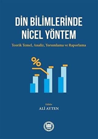 Din Bilimlerinde Nicel Yöntem: Teorik Temel-Analiz - Yorumlama ve Raporlama - 1