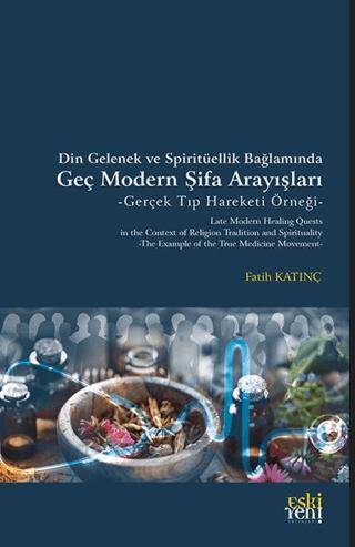 Din Gelenek ve Spiritüellik Bağlamında Geç Modern Şifa Arayışları -Gerçek Tıp Hareketi Örneği - 1