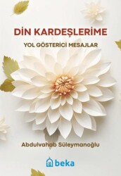 Din Kardeşlerime Yol Gösterici Mesajlar - 1