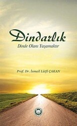 Dindarlık Dinde Olanı Yaşamaktır - 1