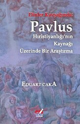 Dinler Kavşağında: Pavlus Hıristiyanlığı`nın Kaynağı Üzerinde Bir Araştırma - 1