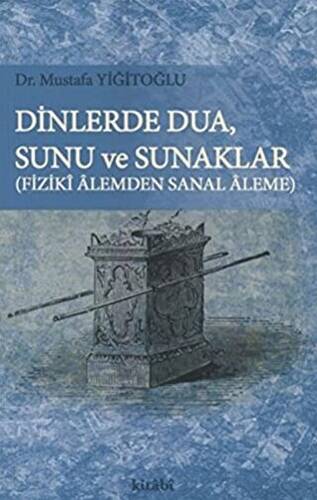 Dinlerde Dua - Sunu ve Sunaklar - Fiziki Alemden Sanal Aleme - 1