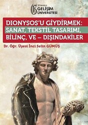 Dionysos’u Giydirmek : Sanat, Tekstil Tasarımı - Bilinç ve Dışındakiler - 1