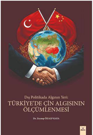 Dış Politikada Algının Yeri: Türkiye’de Çin Algısının Ölçümlenmesi - 1