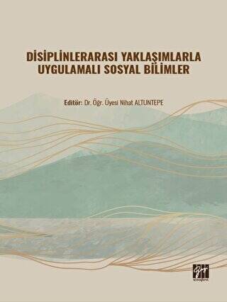 Disiplinlerarası Yaklaşımlarla Uygulamalı Sosyal Bilimler - 1