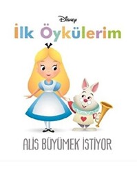 Disney Alis Büyümek İstiyor - İlk Öykülerim - 1