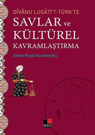 Divanu Lugati`t-Türk`te Savlar ve Kültürel Kavramlaştırma - 1