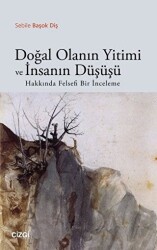 Doğal Olanın Yitimi ve İnsanın Düşüşü Hakkında Felsefi Bir İnceleme - 1