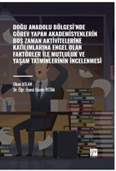 Doğu Anadolu Bölgesi` nde Görev Yapan Akademisyenlerin Boş Zaman Aktivitelerine Katılımlarına Engel Olan Faktörler ile Mutluluk ve Yaşam Tatminlerinin İncelenmesi - 1