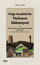 Doğu Anadolu`da Türkmen Hâkimiyeti - Kara Koyunlu ve Ak Koyunlu Dönemi 1365-1501 Siyaset, İktisat, Kültür ve Sanat - 1