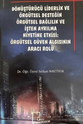 Dönüştürücü Liderlik ve Örgütsel Desteğin Örgütsel Bağlılık ve İşten Ayrılma: Örgütsel Güven Algısının Aracı Rolü - 1