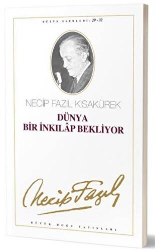 Dünya Bir İnkılap Bekliyor : 29 - 32 Necip Fazıl Bütün Eserleri - 1