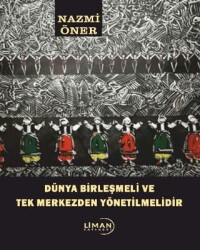 Dünya Birleşmeli ve Tek Merkezden Yönetilmelidir - 1