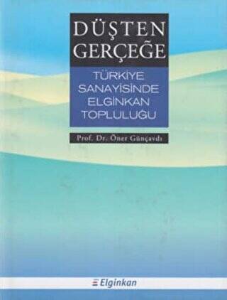 Düşten Gerçeğe Türkiye Sanayisinde Elginkan Topluluğu - 1