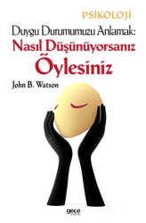 Duygu Durumumuzu Anlamak: Nasıl Düşünüyorsanız Öylesiniz - 1