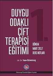 Duygu Odaklı Çift Terapisi Eğitimi 1. Dönem Mart 2017 Ders Notları - 1