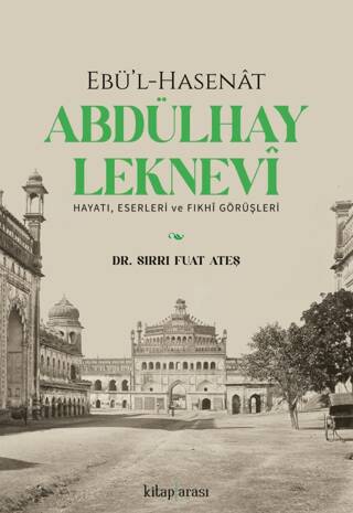 Ebü’l-Hasenat Abdülhay Leknevi Hayatı, Eserleri ve Fıkhi Görüşleri - 1