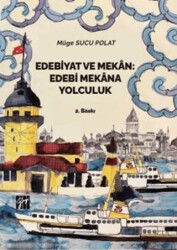 Edebiyat ve Mekan: Edebi Mekana Yolculuk - 1