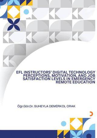 EFL İnsructors Digital Technology Perceptions Motivation and Job Satisfaction Levels İn Emergency Remote Education - 1