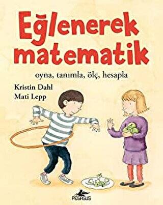 Eğlenerek Matematik: Oyna, Tanımla, Ölç, Hesapla - 1