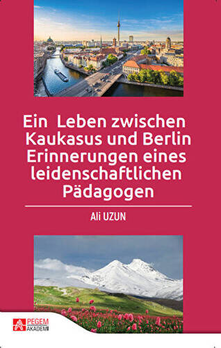 Ein Leben Zwischen Kaukasus Und Berlin Erinnerungen Eines leidenschaftlichen Padagogen - 1