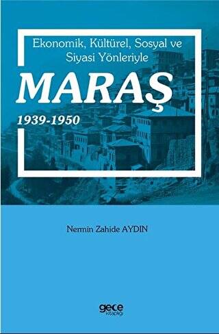 Ekonomik, Kültürel, Sosyal ve Siyasi Yönleriyle Maraş 1939-1950 - 1