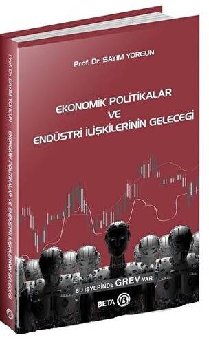 Ekonomik Politikalar ve Endüstri İlişkilerinin Geleceği - 1