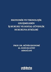 Ekonomik ve Teknolojik Gelişmelerin İş Hukuku ve Sosyal Güvenlik Hukukuna Etkileri 