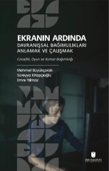 Ekranın Ardında Davranışsal Bağımlılıkları Anlamak ve Çalışmak - 1