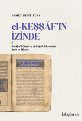 El-Keşşaf’ın İzinde -  Futûḥu’l-Ġayb ve et-Taḳrîb Ekseninde Şerh ve Hâşiye - 1