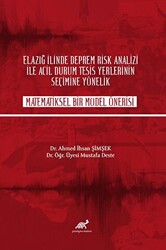 Elazığ İlinde Deprem Rik Analizi İle Acil Durum Tesisi Yerlerinin Seçime Yönelik Matematiksel Bir Model Önerisi - 1