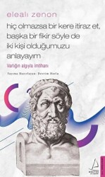 Elealı Zenon - Hiç Olmazsa Bir Kere İtiraz Et, Başka Bir Fikir Söyle de İki Kişi Olduğumuzu Anlayayım - 1