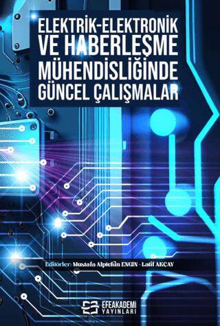 Elektrik-Elektronik ve Haberleşme Mühendisliğinde Güncel Çalışmalar - 1