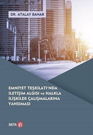 Emniyet Teşkilatı`nda İletişim Algısı ve Halkla İlişkiler Çalışmalarına Yansıması - 1