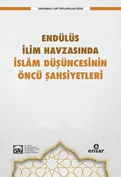 Endülüs İlim Havzasında İslam Düşüncesinin Öncü Şahsiyetleri - 1