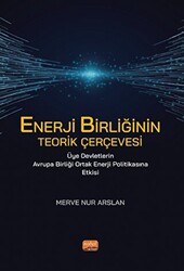 Enerji Birliğinin Teorik Çerçevesi Üye Devletlerin Avrupa Birliği Ortak Enerji Politikasına Etkisi - 1