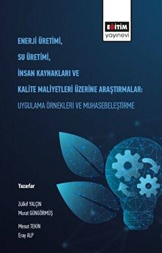 Enerji Üretimi, Su Üretimi, İnsan Kaynakları ve Kalite Maliyetleri Üzerine Araştırmalar: Uygulama Örnekleri ve Muhasebeleştirme - 1