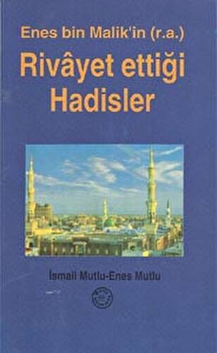 Enes Bin Malik`in r.a. Rivayet Ettiği Hadisler - 1