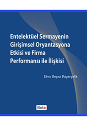 Entelektüel Sermayenin Girişimsel Oryantasyona Etkisi ve Firma Performansı ile İlişkisi - 1