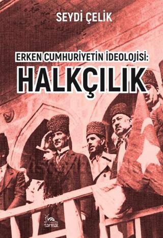 Erken Cumhuriyetin İdeolojisi: Halkçılık - 1