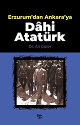 Erzurum`dan Ankara`ya Dahi Atatürk - 1