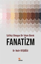 Eşitlikçi Olmayan Bir Tutum Olarak Fanatizm - 1