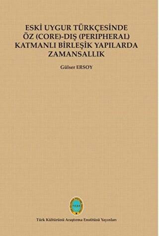 Eski Uygur Türkçesinde Öz Core-Dış Perıpheral Katmanlı Birleşik Yapılarda Zamansallık - 1