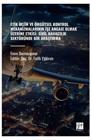 Etik İklim Ve Örgütsel Kontrol Mekanizmalarının İşe Angaje Olmak Üzerine Etksi: Sivil Havacılık Sektöründe Bir Araştırma - 1
