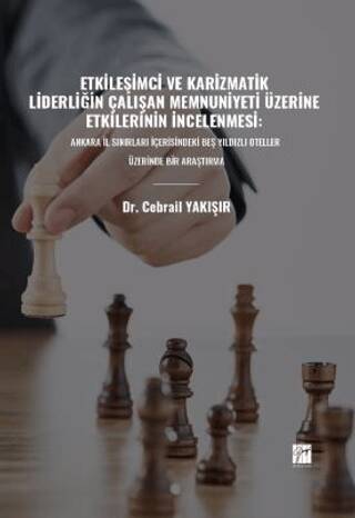 Etkileşimci ve Karizmatik Liderliğin Çalışan Memnuniyeti Üzerine Etkilerinin İncelenmesi: Ankara İl Sınırları İçerisindeki Beş Yıldızlı Oteller Üzerinde Bir Araştırma - 1