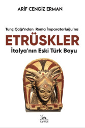 Etrüskler - İtalya’nın Eski Türk Boyu - 1