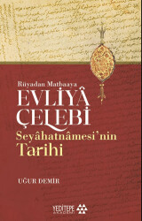 Evliyâ Çelebi Seyâhatnâmesi’nin Tarihi - Rüyadan Matbaaya - 1