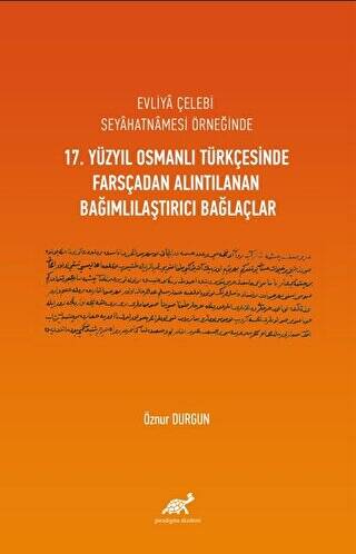 Evliya Çelebi Seyahatnamesi Örneğinde 17. Yüzyıl Osmanlı Türkçesinde Farsçadan Alıntılanan Bağımlılaştırıcı Bağlaçlar - 1