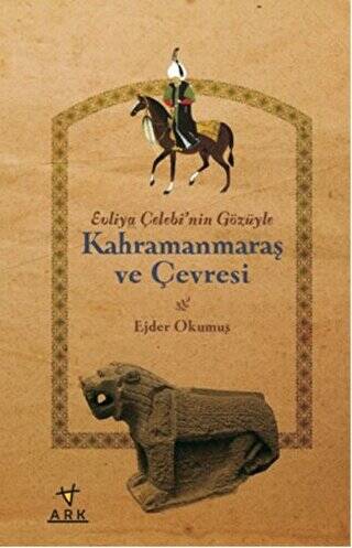 Evliya Çelebi`nin Gözüyle Kahramanmaraş ve Çevresi - 1