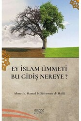 Ey İslam Ümmeti Bu Gidiş Nereye? - 1